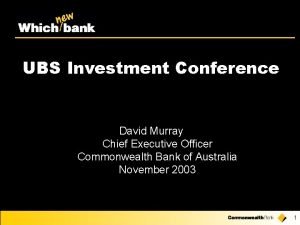 UBS Investment Conference David Murray Chief Executive Officer