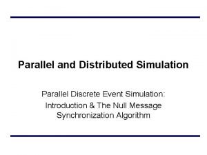 Parallel and Distributed Simulation Parallel Discrete Event Simulation