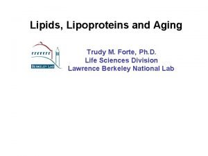 Lipids Lipoproteins and Aging Trudy M Forte Ph
