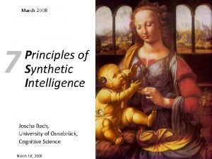 March 2008 7 Principles of Synthetic Intelligence Joscha