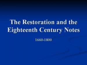 The restoration and the 18th century notes
