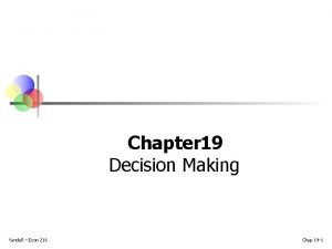 Chapter 19 Decision Making Yandell Econ 216 Chap