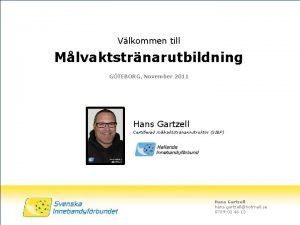 Vlkommen till Mlvaktstrnarutbildning GTEBORG November 2011 Hans Gartzell