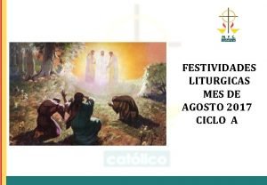 FESTIVIDADES LITURGICAS MES DE AGOSTO 2017 CICLO A