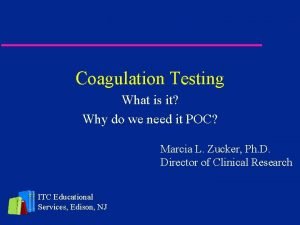 Coagulation Testing What is it Why do we