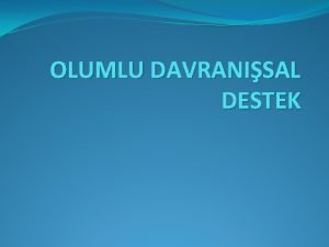 OLUMLU DAVRANISAL DESTEK PROBLEM DAVRANILAR Problem davran nedir