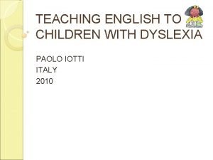 TEACHING ENGLISH TO CHILDREN WITH DYSLEXIA PAOLO IOTTI