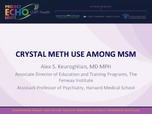 CRYSTAL METH USE AMONG MSM Alex S Keuroghlian