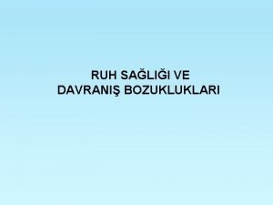 RUH SALII VE DAVRANI BOZUKLUKLARI RUH SALII Kiinin