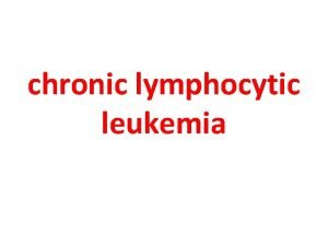 chronic lymphocytic leukemia is the most common type