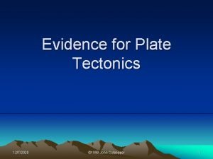 Evidence for Plate Tectonics 1272020 1999 John Culpepper