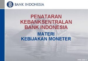 PENATARAN KEBANKSENTRALAN BANK INDONESIA MATERI KEBIJAKAN MONETER PPSK2006