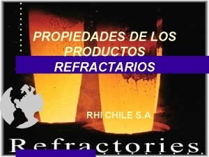 PROPIEDADES DE LOS PRODUCTOS REFRACTARIOS RHI CHILE S