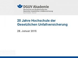 20 Jahre Hochschule der Gesetzlichen Unfallversicherung 28 Januar