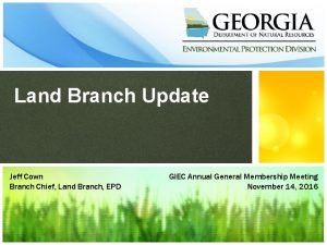 Land Branch Update Jeff Cown Branch Chief Land