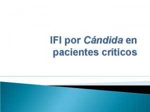 IFI por Cndida en pacientes crticos INDICE Epidemiologia