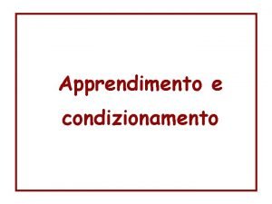 Apprendimento e condizionamento Il materiale allegato corrisponde alla