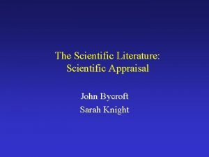 The Scientific Literature Scientific Appraisal John Bycroft Sarah