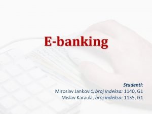 Ebanking Studenti Miroslav Jankovi broj indeksa 1140 G