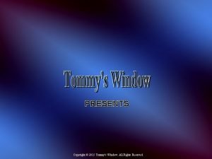 PRESENTS Copyright 2015 Tommys Window All Rights Reserved