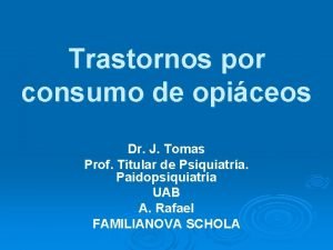 Trastornos por consumo de opiceos Dr J Tomas