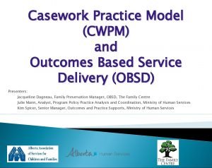 Casework Practice Model CWPM and Outcomes Based Service
