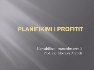 PLANIFIKIMI I PROFITIT Kontabiliteti i menaxhmentit 2 Prof
