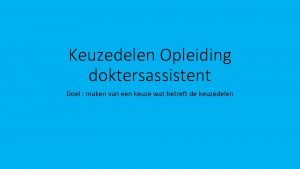 Keuzedelen Opleiding doktersassistent Doel maken van een keuze