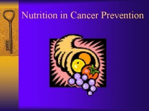 Nutrition in Cancer Prevention Nutrition in Cancer Prevention