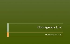 Courageous Life Hebrews 13 1 8 Hebrews a