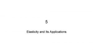 5 applications of elasticity 5 applications of elasticity