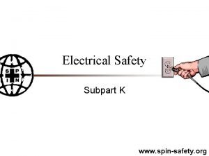 Electrical Safety Subpart K www spinsafety org Disclaimer