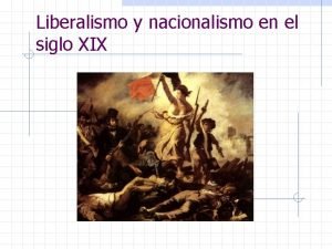 Liberalismo y nacionalismo en el siglo XIX Esquema