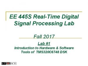 EE 445 S RealTime Digital Signal Processing Lab