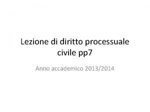 Lezione di diritto processuale civile pp 7 Anno