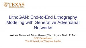 Litho GAN EndtoEnd Lithography Modeling with Generative Adversarial