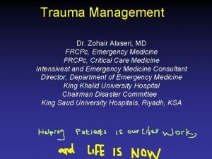 Trauma Management Dr Zohair Alaseri MD FRCPc Emergency