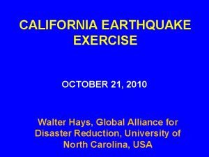 CALIFORNIA EARTHQUAKE EXERCISE OCTOBER 21 2010 Walter Hays