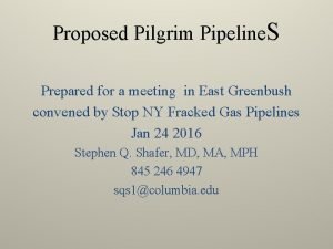 Proposed Pilgrim Pipeline S Prepared for a meeting