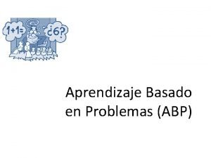 Aprendizaje Basado en Problemas ABP QU ES EL