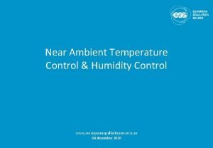 Near Ambient Temperature Control Humidity Control www europeanspallationsource