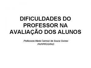 DIFICULDADES DO PROFESSOR NA AVALIAO DOS ALUNOS Professora