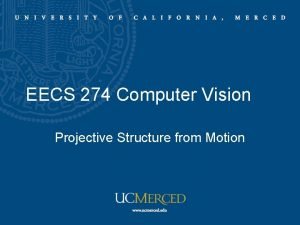 EECS 274 Computer Vision Projective Structure from Motion