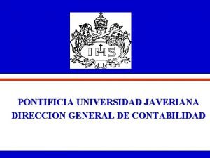 PONTIFICIA UNIVERSIDAD JAVERIANA DIRECCION GENERAL DE CONTABILIDAD CONTENIDO