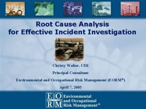 Root Cause Analysis for Effective Incident Investigation Christy