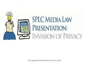Copyright 2006 Student Press Law Center Invasion of