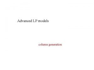 Advanced LP models column generation min max min
