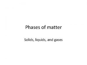 Phases of matter Solids liquids and gases Matter