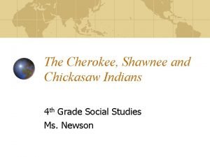 The Cherokee Shawnee and Chickasaw Indians 4 th