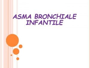 ASMA BRONCHIALE INFANTILE EPIDEMIOLOGIA Lasma bronchiale la malattia